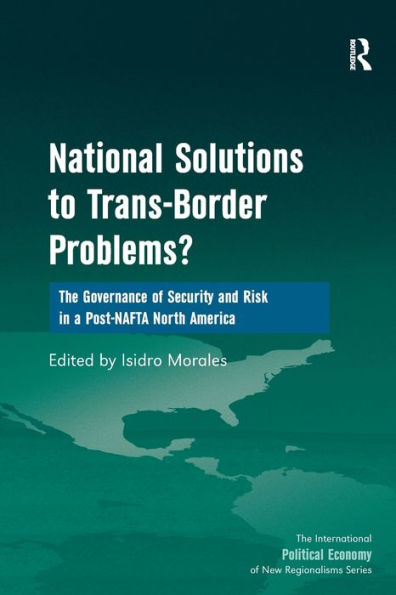 National Solutions to Trans-Border Problems?: The Governance of Security and Risk a Post-NAFTA North America