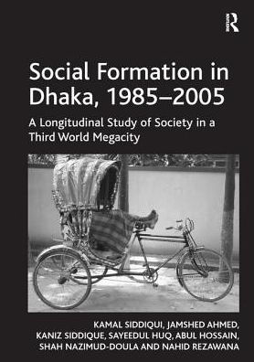 Social Formation Dhaka, 1985-2005: a Longitudinal Study of Society Third World Megacity