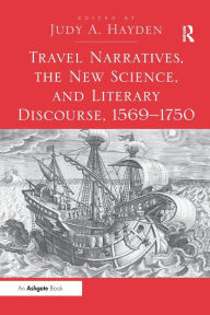 Title: Travel Narratives, the New Science, and Literary Discourse, 1569-1750, Author: Judy A. Hayden