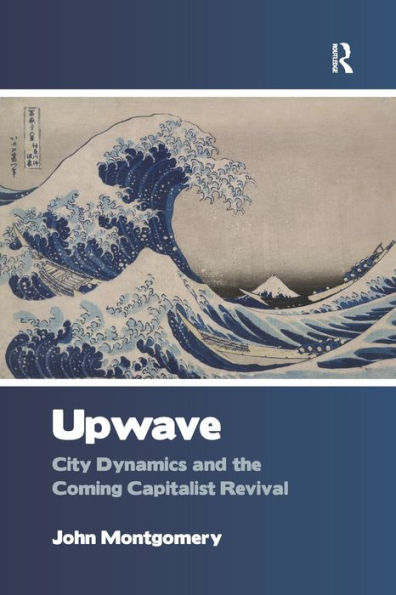 Upwave: City Dynamics and the Coming Capitalist Revival