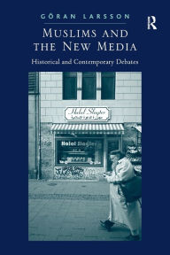 Title: Muslims and the New Media: Historical and Contemporary Debates, Author: Göran Larsson