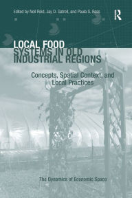 Title: Local Food Systems in Old Industrial Regions: Concepts, Spatial Context, and Local Practices, Author: Jay D. Gatrell