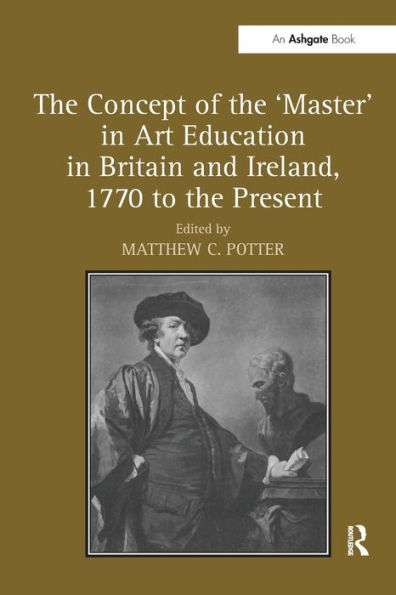 the Concept of 'Master' Art Education Britain and Ireland, 1770 to Present