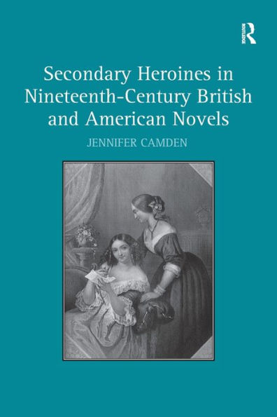 Secondary Heroines Nineteenth-Century British and American Novels
