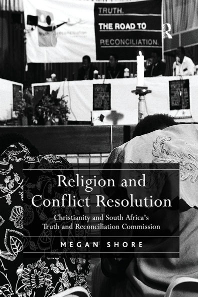 Religion and Conflict Resolution: Christianity South Africa's Truth Reconciliation Commission