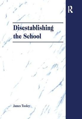 Disestablishing the School: De-Bunking Justifications for State Intervention Education