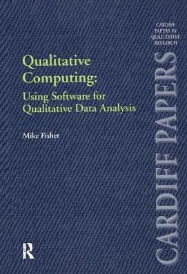 Qualitative Computing: Using Software for Data Analysis