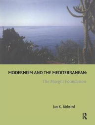 Title: Modernism and the Mediterranean: The Maeght Foundation, Author: Jan K. Birksted