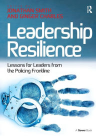 Title: Leadership Resilience: Lessons for Leaders from the Policing Frontline / Edition 1, Author: Ginger Charles