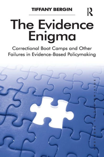 The Evidence Enigma: Correctional Boot Camps and Other Failures Evidence-Based Policymaking