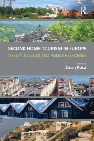 Title: Second Home Tourism in Europe: Lifestyle Issues and Policy Responses, Author: Zoran Roca