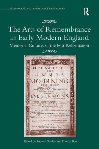 the Arts of Remembrance Early Modern England: Memorial Cultures Post Reformation