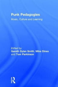 Title: Punk Pedagogies: Music, Culture and Learning, Author: Gareth Smith