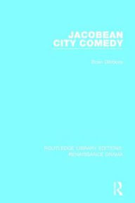 Title: Jacobean City Comedy, Author: Brian Gibbons