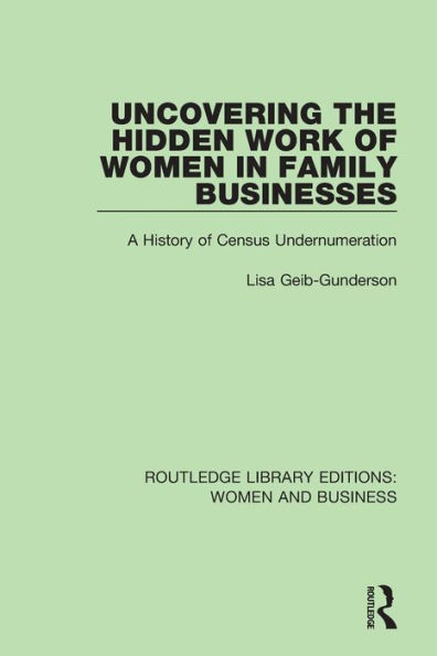 Uncovering the Hidden Work of Women in Family Businesses: A History of Census Undernumeration / Edition 1