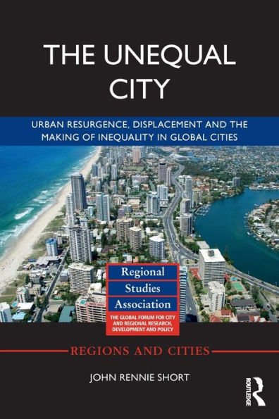 The Unequal City: Urban Resurgence, Displacement and the Making of Inequality in Global Cities / Edition 1