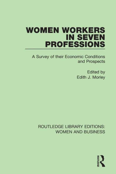 Women Workers in Seven Professions: A Survey of their Economic Conditions and Prospects / Edition 1