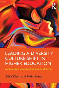 Title: Leading a Diversity Culture Shift in Higher Education: Comprehensive Organizational Learning Strategies / Edition 1, Author: Edna Chun
