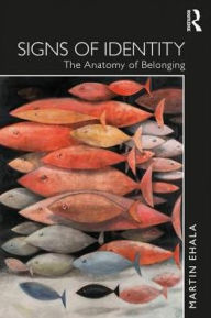 Title: Signs of Identity: The Anatomy of Belonging / Edition 1, Author: Martin Ehala