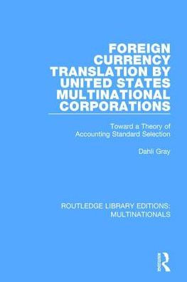 Foreign Currency Translation by United States Multinational Corporations: Toward a Theory of Accounting Standard Selection