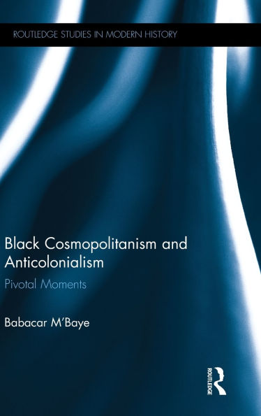 Black Cosmopolitanism and Anticolonialism: Pivotal Moments