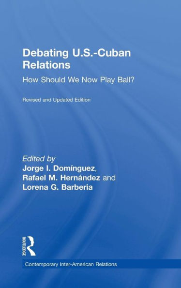 Debating U.S.-Cuban Relations: How Should We Now Play Ball? / Edition 2
