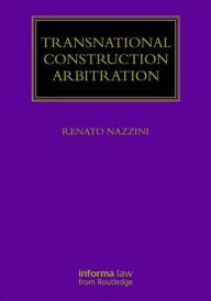 Title: Transnational Construction Arbitration: Key Themes in the Resolution of Construction Disputes / Edition 1, Author: Renato Nazzini