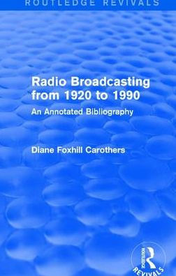 Routledge Revivals: Radio Broadcasting from 1920 to 1990 (1991): An Annotated Bibliography