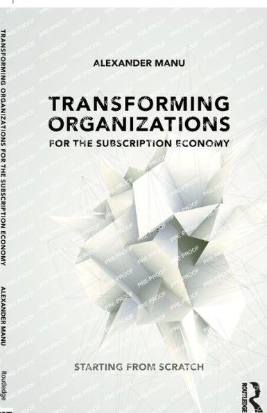 Transforming Organizations for the Subscription Economy: Starting from Scratch