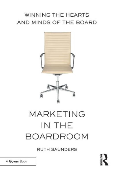 Marketing in the Boardroom: Winning the Hearts and Minds of the Board / Edition 1