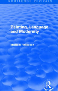 Title: Routledge Revivals: Painting, Language and Modernity (1985), Author: Michael Phillipson