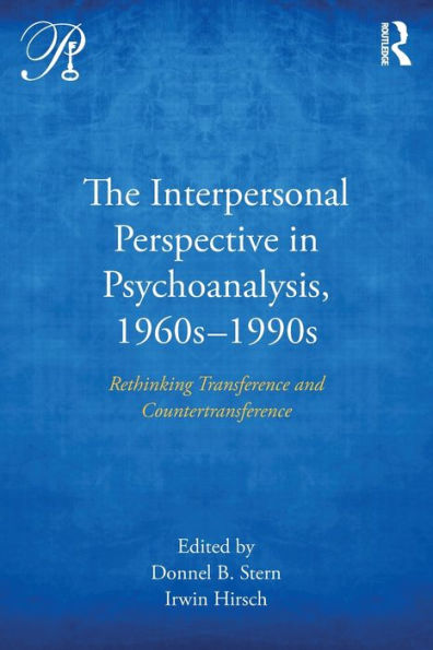 The Interpersonal Perspective Psychoanalysis, 1960s-1990s: Rethinking transference and countertransference