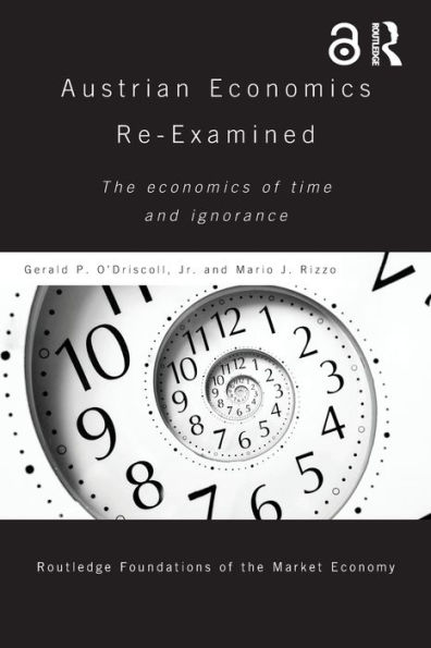 Austrian Economics Re-examined: The Economics of Time and Ignorance / Edition 1