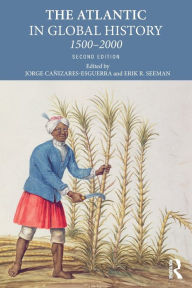 Title: The Atlantic in Global History: 1500-2000 / Edition 2, Author: Jorge Canizares-Esguerra