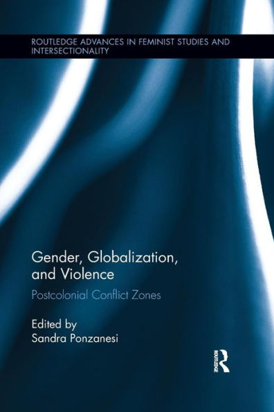 Gender, Globalization, and Violence: Postcolonial Conflict Zones