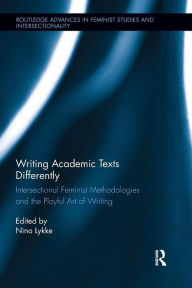 Title: Writing Academic Texts Differently: Intersectional Feminist Methodologies and the Playful Art of Writing, Author: Nina Lykke
