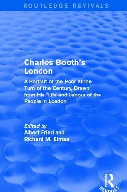 Routledge Revivals: Charles Booth's London (1969): A Portrait of the Poor at Turn Century, Drawn from His "Life and Labour People London"