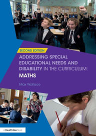 Title: Addressing Special Educational Needs and Disability in the Curriculum: Maths / Edition 2, Author: Max Wallace