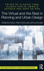 The Virtual and the Real in Planning and Urban Design: Perspectives, Practices and Applications