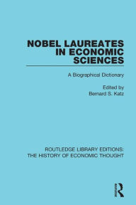 Title: Nobel Laureates in Economic Sciences: A Biographical Dictionary / Edition 1, Author: Bernard S. Katz