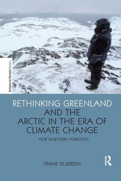 Rethinking Greenland and the Arctic in the Era of Climate Change: New Northern Horizons / Edition 1