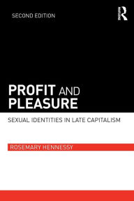Title: Profit and Pleasure: Sexual Identities in Late Capitalism / Edition 2, Author: Rosemary Hennessy