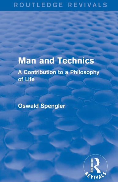 Routledge Revivals: Man and Technics (1932): a Contribution to Philosophy of Life
