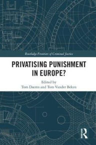 Title: Privatising Punishment in Europe? / Edition 1, Author: Tom Daems