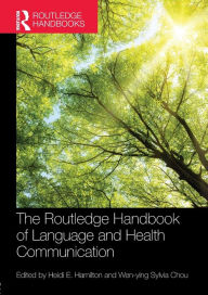 Title: The Routledge Handbook of Language and Health Communication / Edition 1, Author: Heidi Hamilton