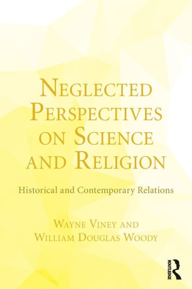 Neglected Perspectives on Science and Religion: Historical and Contemporary Relations / Edition 1