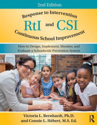 Title: Response to Intervention and Continuous School Improvement: How to Design, Implement, Monitor, and Evaluate a Schoolwide Prevention System / Edition 2, Author: Victoria L. Bernhardt