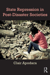 Title: State Repression in Post-Disaster Societies / Edition 1, Author: Clair Apodaca