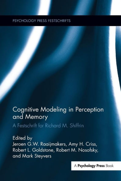 Cognitive Modeling in Perception and Memory: A Festschrift for Richard M. Shiffrin / Edition 1