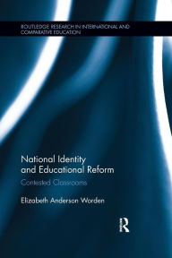 Title: National Identity and Educational Reform: Contested Classrooms / Edition 1, Author: Elizabeth Worden